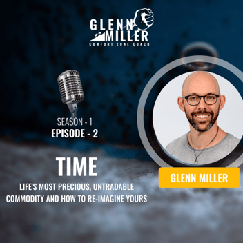 S1 E2: Time. Life's most precious, non-tradable commodity and how to re-imagine yours